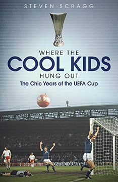 portada Where the Cool Kids Hung Out: The Chic Years of the Uefa Cup (en Inglés)