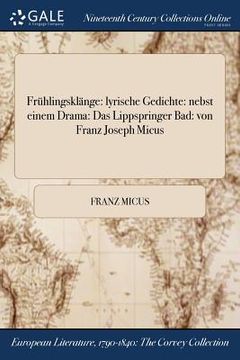 portada Frühlingsklänge: lyrische Gedichte: nebst einem Drama: Das Lippspringer Bad: von Franz Joseph Micus (en Alemán)