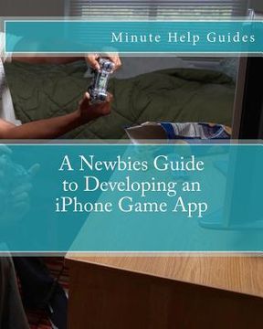 portada A Newbies Guide to Developing an iPhone Game App (en Inglés)