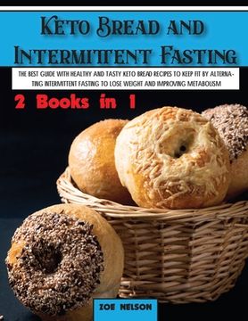 portada Keto Bread and Intermittent Fasting: The best guide with healthy and tasty keto bread recipes to keep fit by alternating intermittent fasting to Lose (en Inglés)