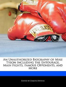 portada an unauthorized biography of mike tyson including the entourage, main fights, famous opponents, and more