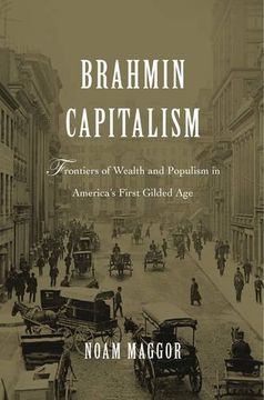 portada Brahmin Capitalism: Frontiers of Wealth and Populism in America's First Gilded Age