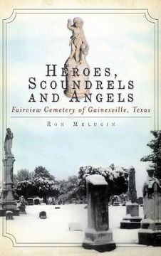 portada Heroes, Scoundrels and Angels: Fairview Cemetery of Gainesville, Texas (en Inglés)
