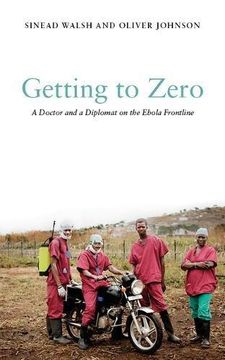 portada Getting to Zero: A Doctor and a Diplomat on the Ebola Frontline (Hardback) (en Inglés)