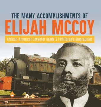 portada The Many Accomplishments of Elijah McCoy African-American Inventor Grade 5 Children's Biographies (en Inglés)
