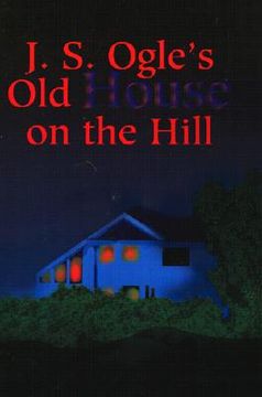 portada j.s. ogle's old house on the hill (in English)