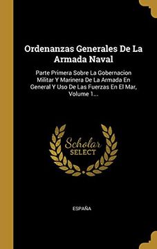 portada Ordenanzas Generales de la Armada Naval: Parte Primera Sobre la Gobernacion Militar y Marinera de la Armada en General y uso de las Fuerzas en el Mar, Volume 1.