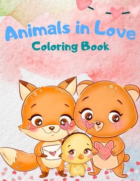 portada Animals In Love Coloring Book For Kids: An Adorable Coloring Book Featuring 40 Pages Of Cute Loving Animals For Endless Hours Fun, Animals Coloring Bo 