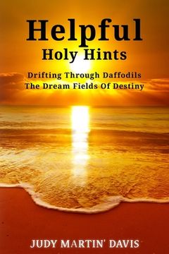 portada Helpful Holy Hints Drifting Through Daffodils The Dream Fields Of Destiny (en Inglés)