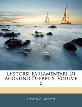 portada Discorsi Parlamentari Di Agostino Depretis, Volume 6 (in Italian)