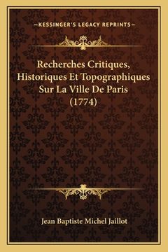 portada Recherches Critiques, Historiques Et Topographiques Sur La Ville De Paris (1774) (in French)