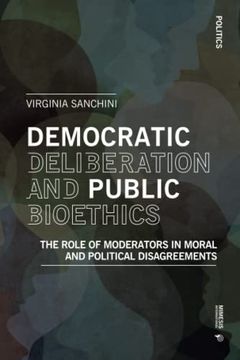 portada Democratic Deliberationand Public Bioethics: The Role of Moderators in Moral and Political Disagreements