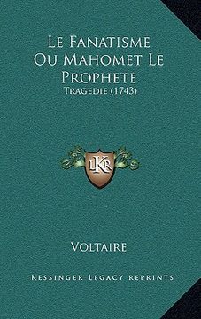 portada le fanatisme ou mahomet le prophete: tragedie (1743)