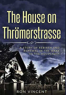 portada The House on Thrömerstrasse: A Story of Rebirth and Renewal in the Wake of the Holocaust (en Inglés)