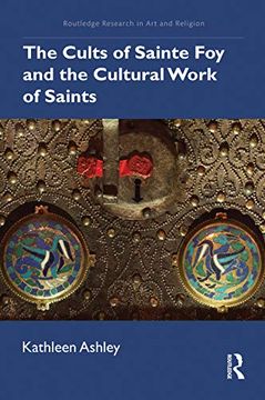 portada The Cults of Sainte foy and the Cultural Work of Saints (Routledge Research in art and Religion) (en Inglés)