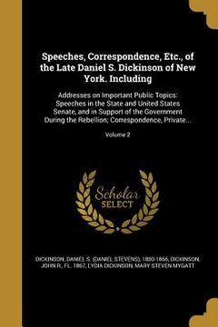 portada Speeches, Correspondence, Etc., of the Late Daniel S. Dickinson of New York. Including: Addresses on Important Public Topics: Speeches in the State an (en Inglés)