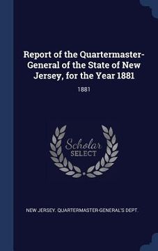 portada Report of the Quartermaster- General of the State of New Jersey, for the Year 1881: 1881 (en Inglés)