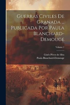 portada Guerras Civiles de Granada.   Publicada por Paula Blanchard-Demouge; Volume 1