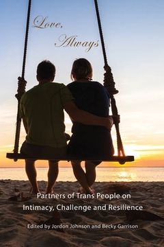portada Love, Always: Partners of Trans People on Intimacy, Challenge and Resilience (en Inglés)