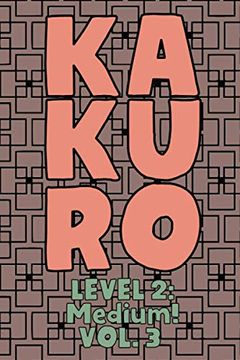 portada Kakuro Level 2: Medium! Vol. 3: Play Kakuro 14x14 Grid Medium Level Number Based Crossword Puzzle Popular Travel Vacation Games Japane