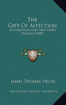 portada the gift of affection: a christmas and new year's present (1859) (en Inglés)