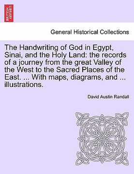 portada the handwriting of god in egypt, sinai, and the holy land: the records of a journey from the great valley of the west to the sacred places of the east (en Inglés)