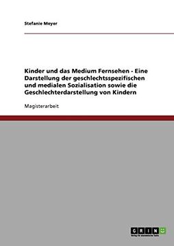 portada Kinder und das Medium Fernsehen - Eine Darstellung der geschlechtsspezifischen und medialen Sozialisation sowie die Geschlechterdarstellung von Kindern (German Edition)