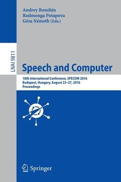 portada Speech and Computer: 18th International Conference, Specom 2016, Budapest, Hungary, August 23-27, 2016, Proceedings (en Inglés)