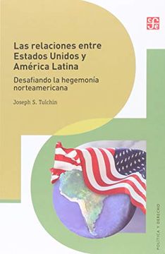 portada Las Relaciones Entre Estados Unidos y América Latina: Desafiando la Hegemonía Norteamericana (in Spanish)