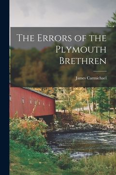 portada The Errors of the Plymouth Brethren [microform] (en Inglés)