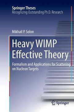 portada Heavy Wimp Effective Theory: Formalism and Applications for Scattering on Nucleon Targets (en Inglés)