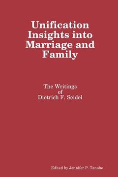 portada Unification Insights into Marriage and Family: The Writings of Dietrich F. Seidel (en Inglés)