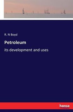 portada Petroleum: its development and uses (en Inglés)