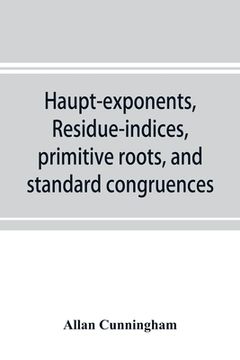 portada Haupt-exponents, residue-indices, primitive roots, and standard congruences (in English)