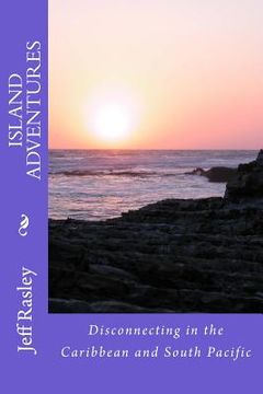 portada Island Adventures: Disconnecting in the Caribbean and South Pacific (en Inglés)