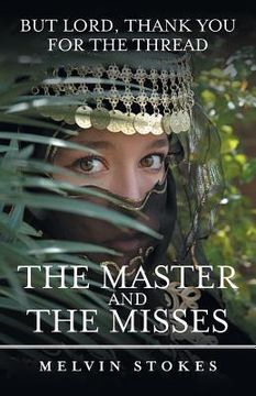 portada The Master and the Misses: But Lord, Thank You for the Thread (en Inglés)