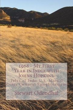 portada 1968 - My First Year in India with Johns Hopkins: : Tales of Indo-U.S. Mutual Cross Cultural Enlightenment (en Inglés)