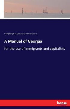 portada A Manual of Georgia: for the use of immigrants and capitalists (en Inglés)