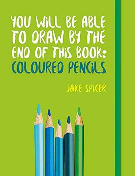 portada You Will be Able to Draw by the end of This Book: Coloured Pencils (en Inglés)