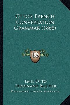 portada otto's french conversation grammar (1868) (in English)