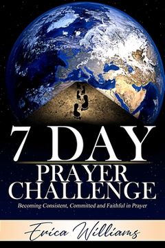 portada 7 Day Prayer Challenge: Becoming Consistent, Committed and Faithful in Prayer