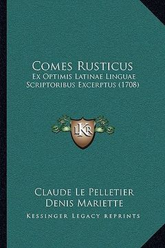 portada Comes Rusticus: Ex Optimis Latinae Linguae Scriptoribus Excerptus (1708) (en Latin)