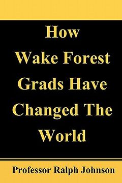 portada how wake forest grads have changed the world (en Inglés)