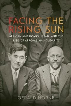 portada Facing the Rising Sun: African Americans, Japan, and the Rise of Afro-Asian Solidarity (en Inglés)