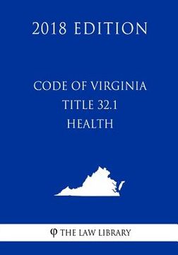 portada Code of Virginia - Title 32.1 - Health (2018 Edition) (en Inglés)