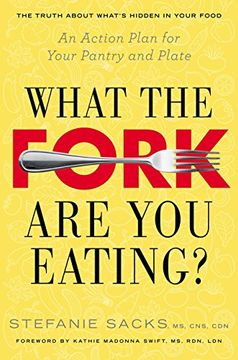 portada What the Fork are you Eating? An Action Plan for Your Pantry and Plate (en Inglés)