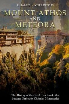 portada Mount Athos and Meteora: The History of the Greek Landmarks that Became Orthodox Christian Monasteries (en Inglés)