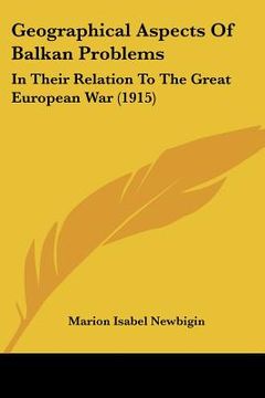 portada geographical aspects of balkan problems: in their relation to the great european war (1915) (en Inglés)