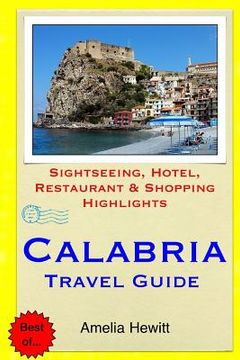 portada Calabria Travel Guide: Attractions, Eating, Drinking, Shopping & Places To Stay (en Inglés)