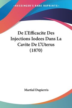 portada De L'Efficacite Des Injections Iodees Dans La Cavite De L'Uterus (1870) (en Francés)